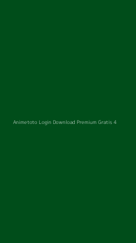 Tampilan Antarmuka Aplikasi Animetoto Login Download Premium Gratis - 4