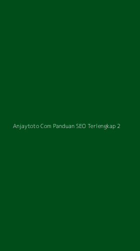 Tampilan Antarmuka Aplikasi Anjaytoto Com Panduan Seo Terlengkap - 2