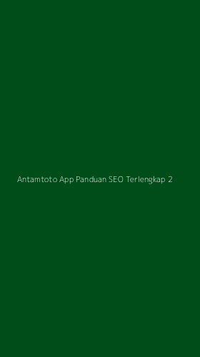 Tampilan Antarmuka Aplikasi Antamtoto App Panduan Seo Terlengkap - 2