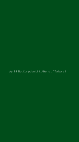 Tampilan Antarmuka Aplikasi Api 88 Slot Kumpulan Link Alternatif Terbaru - 1