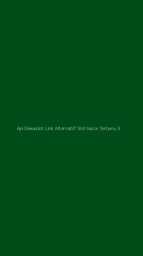 Tampilan Antarmuka Aplikasi Api Dewaslot Link Alternatif Slot Gacor Terbaru - 3