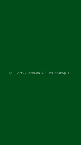 Tampilan Antarmuka Aplikasi Api Slot88 Panduan Seo Terlengkap - 3