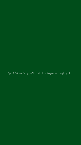 Tampilan Antarmuka Aplikasi Api36 Situs Dengan Metode Pembayaran Lengkap - 3