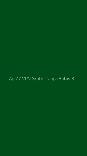 Tampilan Antarmuka Aplikasi Api77 Vpn Gratis Tanpa Batas - 3