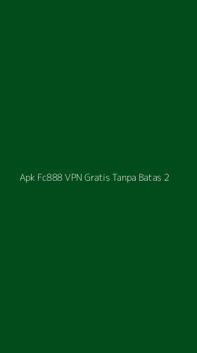 Tampilan Antarmuka Aplikasi Apk Fc888 Vpn Gratis Tanpa Batas - 2