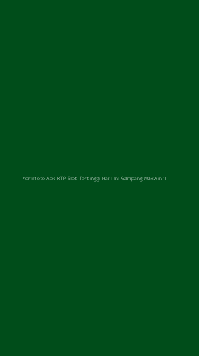 Tampilan Antarmuka Aplikasi Apriltoto Apk Rtp Slot Tertinggi Hari Ini Gampang Maxwin - 1