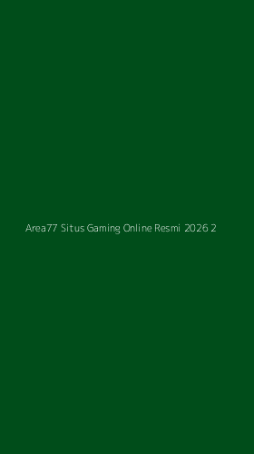 Tampilan Antarmuka Aplikasi Area77 Situs Gaming Online Resmi 2026 - 2