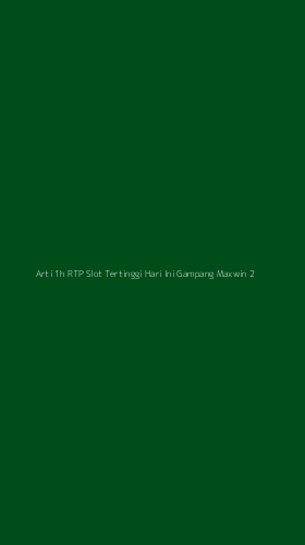 Tampilan Antarmuka Aplikasi Arti 1h Rtp Slot Tertinggi Hari Ini Gampang Maxwin - 2
