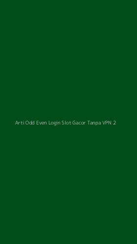 Tampilan Antarmuka Aplikasi Arti Odd Even Login Slot Gacor Tanpa Vpn - 2