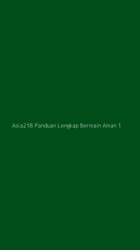 Tampilan Antarmuka Aplikasi Asia218 Panduan Lengkap Bermain Aman - 1