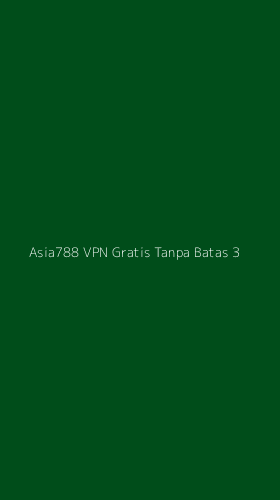 Tampilan Antarmuka Aplikasi Asia788 Vpn Gratis Tanpa Batas - 3
