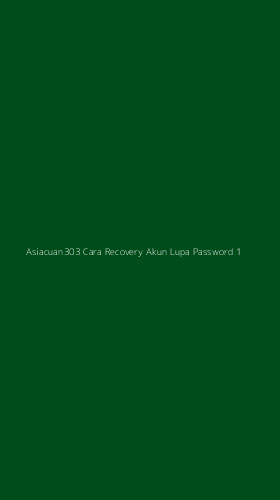 Tampilan Antarmuka Aplikasi Asiacuan303 Cara Recovery Akun Lupa Password - 1