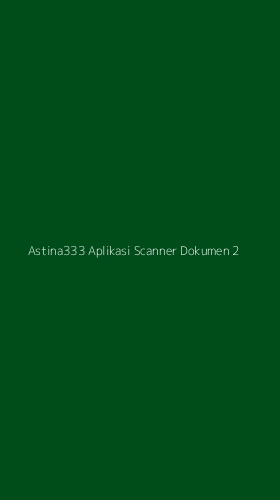 Tampilan Antarmuka Aplikasi Astina333 Aplikasi Scanner Dokumen - 2