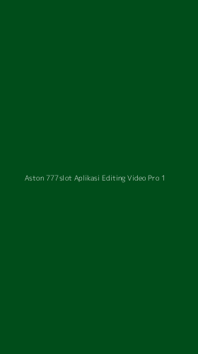 Tampilan Antarmuka Aplikasi Aston 777slot Aplikasi Editing Video Pro - 1