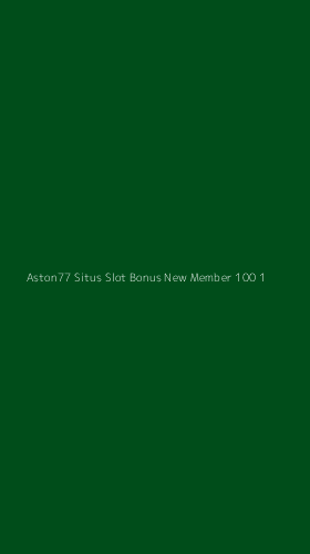 Tampilan Antarmuka Aplikasi Aston77 Situs Slot Bonus New Member 100 - 1