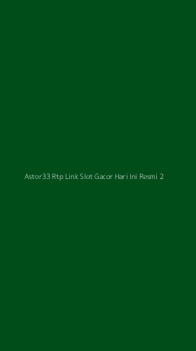 Tampilan Antarmuka Aplikasi Astor33 Rtp Link Slot Gacor Hari Ini Resmi - 2