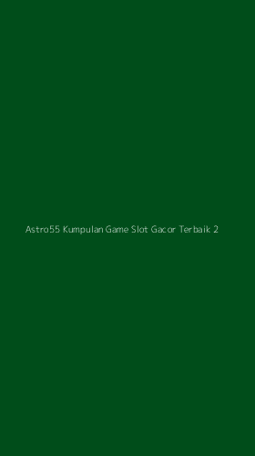 Tampilan Antarmuka Aplikasi Astro55 Kumpulan Game Slot Gacor Terbaik - 2
