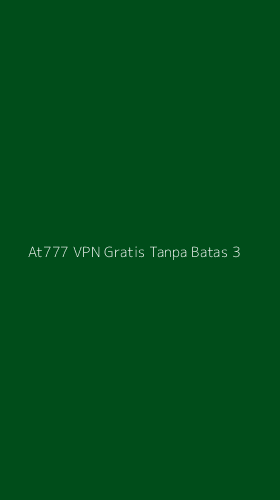Tampilan Antarmuka Aplikasi At777 Vpn Gratis Tanpa Batas - 3