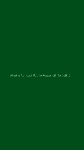 Tampilan Antarmuka Aplikasi Atmkiu Aplikasi Mobile Responsif Terbaik - 2