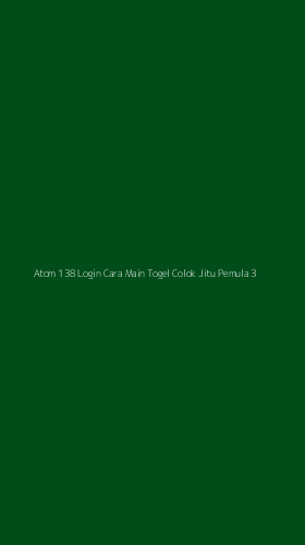 Tampilan Antarmuka Aplikasi Atom 138 Login Cara Main Togel Colok Jitu Pemula - 3