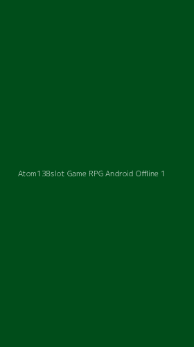 Tampilan Antarmuka Aplikasi Atom138slot Game Rpg Android Offline - 1