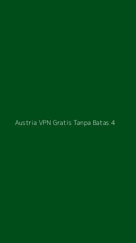 Tampilan Antarmuka Aplikasi Austria Vpn Gratis Tanpa Batas - 4