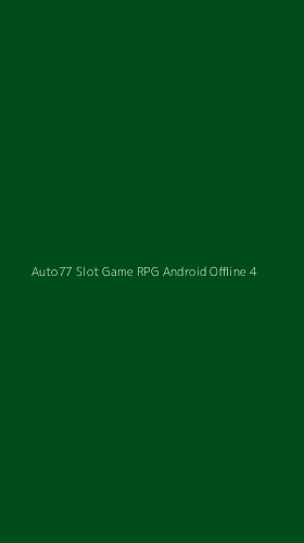 Tampilan Antarmuka Aplikasi Auto77 Slot Game Rpg Android Offline - 4