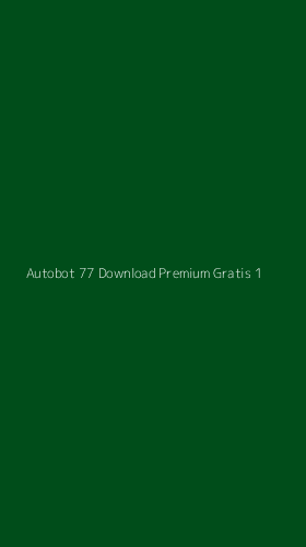 Tampilan Antarmuka Aplikasi Autobot 77 Download Premium Gratis - 1