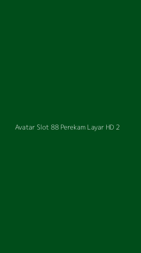 Tampilan Antarmuka Aplikasi Avatar Slot 88 Perekam Layar Hd - 2