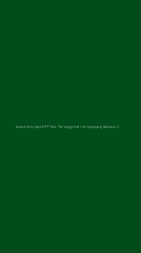 Tampilan Antarmuka Aplikasi Avatartoto Apk Rtp Slot Tertinggi Hari Ini Gampang Maxwin - 2