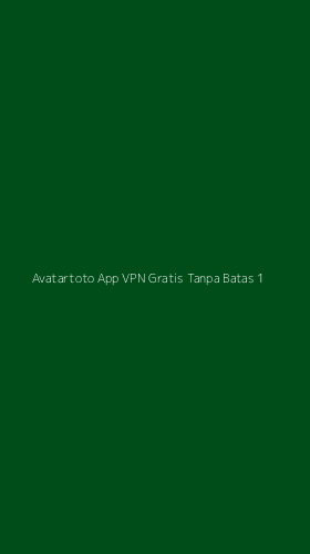 Tampilan Antarmuka Aplikasi Avatartoto App Vpn Gratis Tanpa Batas - 1