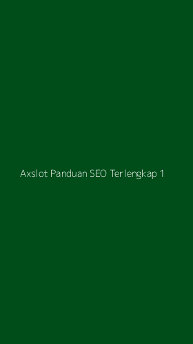 Tampilan Antarmuka Aplikasi Axslot Panduan Seo Terlengkap - 1