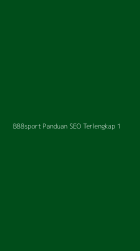 Tampilan Antarmuka Aplikasi B88sport Panduan Seo Terlengkap - 1