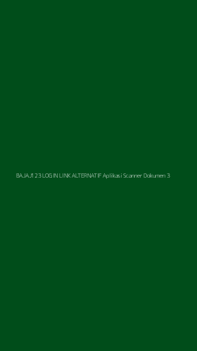Tampilan Antarmuka Aplikasi Bajaj123 Login Link Alternatif Aplikasi Scanner Dokumen - 3