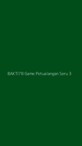 Tampilan Antarmuka Aplikasi Bakti78 Game Petualangan Seru - 3