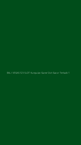 Tampilan Antarmuka Aplikasi Bali Vegas123 Slot Kumpulan Game Slot Gacor Terbaik - 1