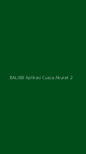 Tampilan Antarmuka Aplikasi Bali88 Aplikasi Cuaca Akurat - 2
