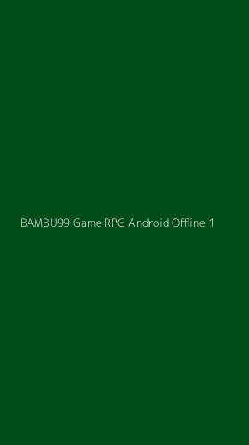Tampilan Antarmuka Aplikasi Bambu99 Game Rpg Android Offline - 1