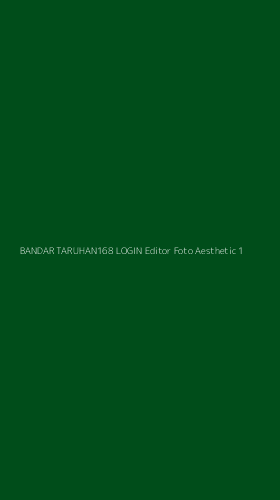 Tampilan Antarmuka Aplikasi Bandar Taruhan168 Login Editor Foto Aesthetic - 1