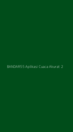 Tampilan Antarmuka Aplikasi Bandar55 Aplikasi Cuaca Akurat - 2