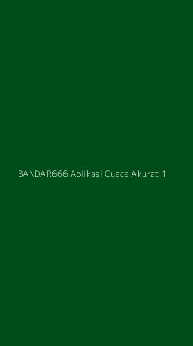 Tampilan Antarmuka Aplikasi Bandar666 Aplikasi Cuaca Akurat - 1