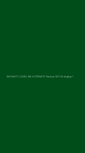 Tampilan Antarmuka Aplikasi Bar Bar77 Login Link Alternatif Panduan Seo Terlengkap - 1