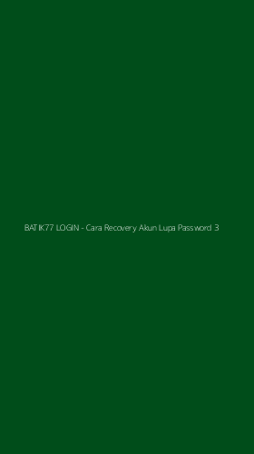 Tampilan Antarmuka Aplikasi BATIK77 LOGIN - Cara Recovery Akun Lupa Password - 3