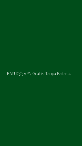 Tampilan Antarmuka Aplikasi Batuqq Vpn Gratis Tanpa Batas - 4