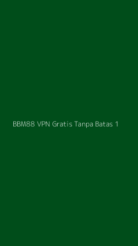 Tampilan Antarmuka Aplikasi Bbm88 Vpn Gratis Tanpa Batas - 1