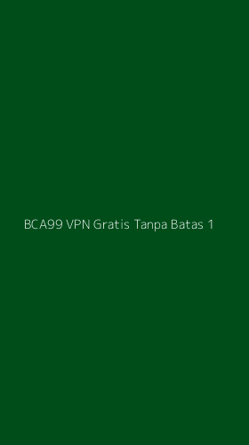 Tampilan Antarmuka Aplikasi Bca99 Vpn Gratis Tanpa Batas - 1