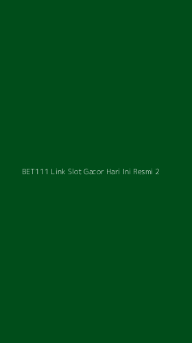 Tampilan Antarmuka Aplikasi Bet111 Link Slot Gacor Hari Ini Resmi - 2