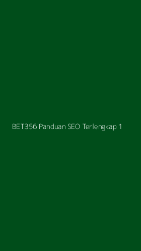 Tampilan Antarmuka Aplikasi Bet356 Panduan Seo Terlengkap - 1