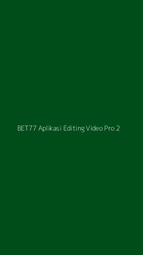 Tampilan Antarmuka Aplikasi Bet77 Aplikasi Editing Video Pro - 2