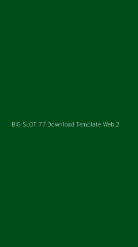 Tampilan Antarmuka Aplikasi Big Slot 77 Download Template Web - 2